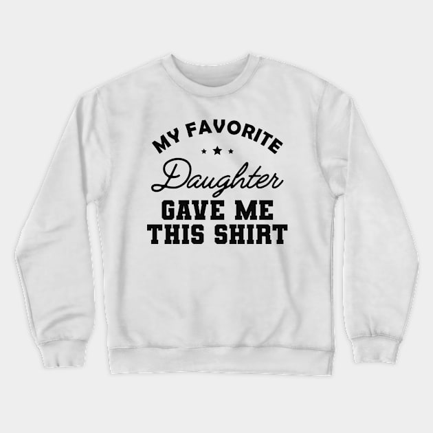 My favorite daughter give this shirt Crewneck Sweatshirt by KC Happy Shop